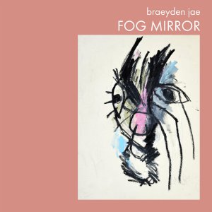 Braeyden Jae: Fog Mirror LP